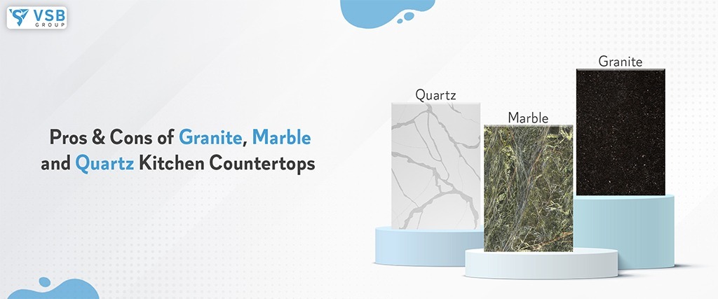 Pros and Cons Of Granite, Marble, and Quartz Kitchen Countertops